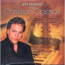 JEFF FENHOLT SINGS CHRISTIAN CLASSICS JEFF FENHOLT SINGS CHRISTIAN CLASSICS